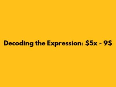 **Decoding the Expression: $5x - 9$**
