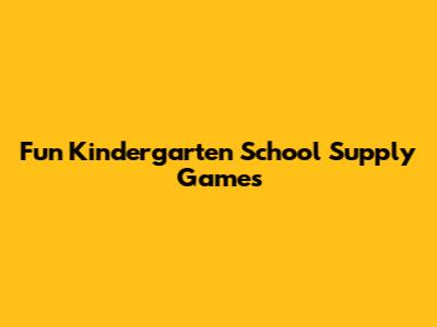 **Fun Kindergarten School Supply Games**
