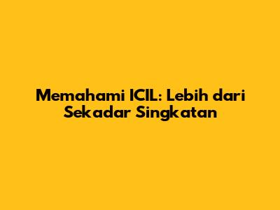 **Memahami 'ICIL': Lebih dari Sekadar Singkatan**
