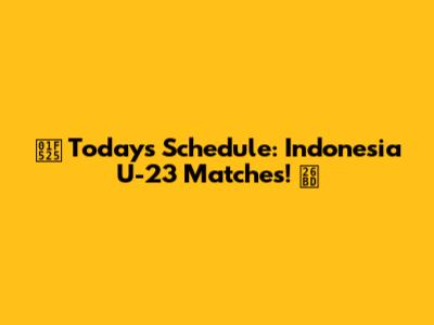 🔥 Today's Schedule: Indonesia U-23 Matches! ⚽
