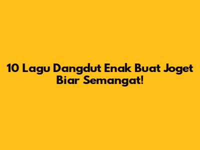 10 Lagu Dangdut Enak Buat Joget Biar Semangat!