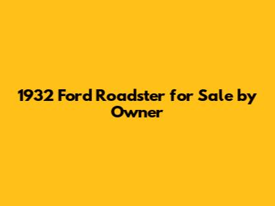1932 Ford Roadster for Sale by Owner