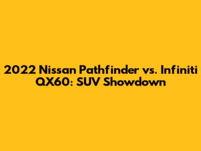 2022 Nissan Pathfinder vs. Infiniti QX60: SUV Showdown
