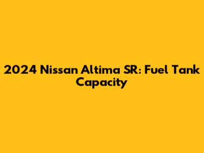 2024 Nissan Altima SR: Fuel Tank Capacity