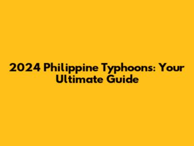 2024 Philippine Typhoons: Your Ultimate Guide