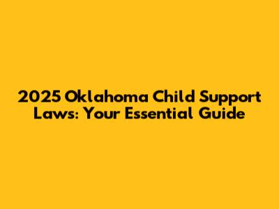 2025 Oklahoma Child Support Laws: Your Essential Guide
