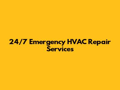 24/7 Emergency HVAC Repair Services