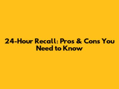 24-Hour Recall: Pros & Cons You Need to Know