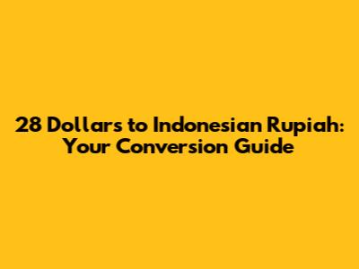 28 Dollars to Indonesian Rupiah: Your Conversion Guide