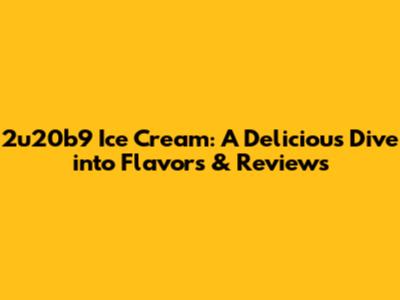2u20b9 Ice Cream: A Delicious Dive into Flavors & Reviews