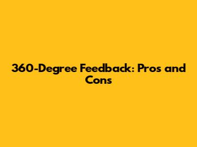 360-Degree Feedback: Pros and Cons
