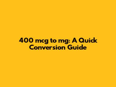 400 mcg to mg: A Quick Conversion Guide