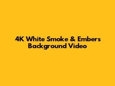 4K White Smoke & Embers Background Video
