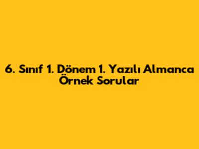 6. Sınıf 1. Dönem 1. Yazılı Almanca Örnek Sorular