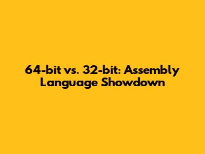 64-bit vs. 32-bit: Assembly Language Showdown