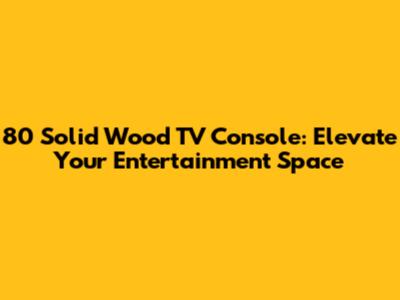 80" Solid Wood TV Console: Elevate Your Entertainment Space