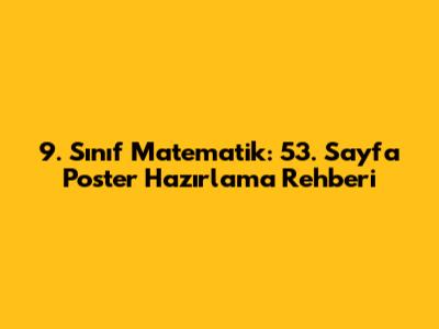 9. Sınıf Matematik: 53. Sayfa Poster Hazırlama Rehberi