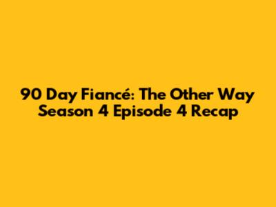 90 Day Fiancé: The Other Way Season 4 Episode 4 Recap