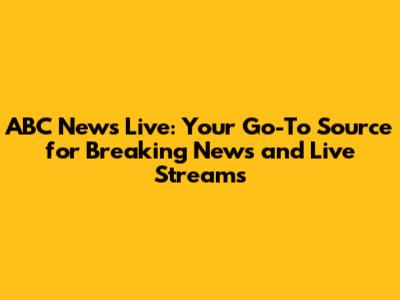 ABC News Live: Your Go-To Source for Breaking News and Live Streams
