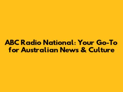 ABC Radio National: Your Go-To for Australian News & Culture
