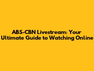 ABS-CBN Livestream: Your Ultimate Guide to Watching Online