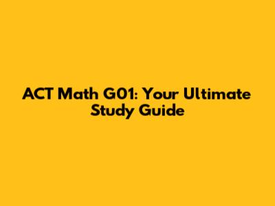 ACT Math G01: Your Ultimate Study Guide