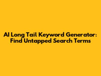 AI Long Tail Keyword Generator: Find Untapped Search Terms