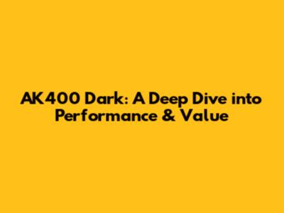 AK400 Dark: A Deep Dive into Performance & Value