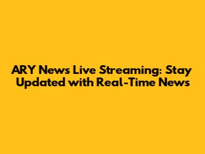 ARY News Live Streaming: Stay Updated with Real-Time News