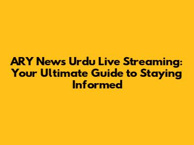 ARY News Urdu Live Streaming: Your Ultimate Guide to Staying Informed