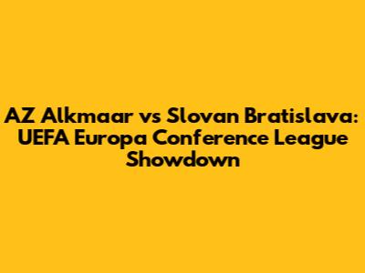 AZ Alkmaar vs Slovan Bratislava: UEFA Europa Conference League Showdown