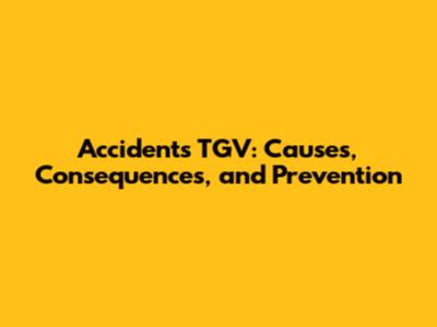 Accidents TGV: Causes, Consequences, and Prevention