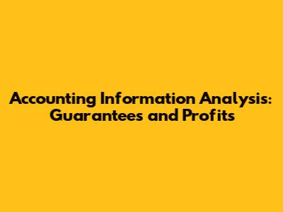 Accounting Information Analysis: Guarantees and Profits