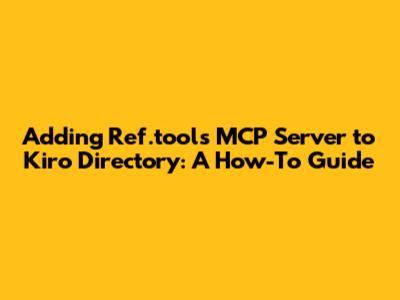 Adding Ref.tools MCP Server to Kiro Directory: A How-To Guide