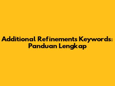 Additional Refinements Keywords: Panduan Lengkap