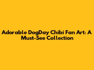 Adorable DogDay Chibi Fan Art: A Must-See Collection