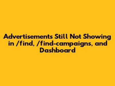 Advertisements Still Not Showing in /find, /find-campaigns, and Dashboard