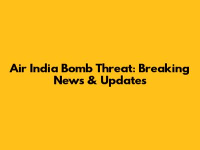 Air India Bomb Threat: Breaking News & Updates