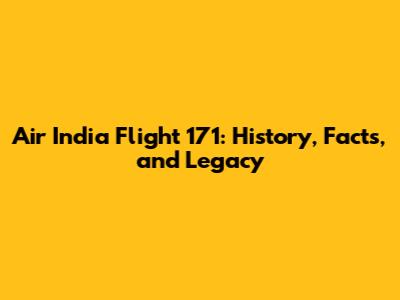 Air India Flight 171: History, Facts, and Legacy