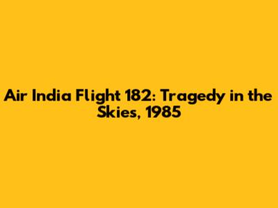 Air India Flight 182: Tragedy in the Skies, 1985
