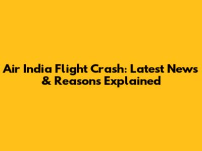 Air India Flight Crash: Latest News & Reasons Explained