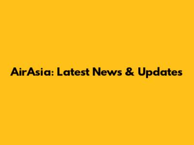 AirAsia: Latest News & Updates