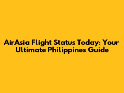 AirAsia Flight Status Today: Your Ultimate Philippines Guide