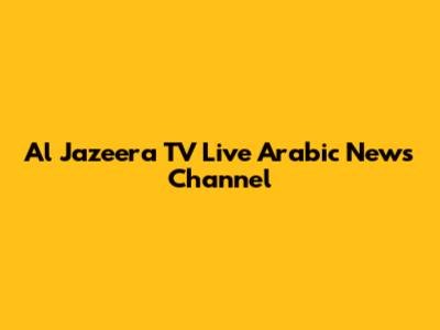 Al Jazeera TV Live Arabic News Channel