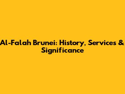 Al-Falah Brunei: History, Services & Significance