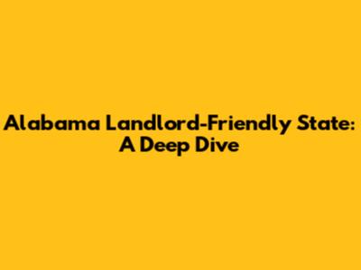 Alabama Landlord-Friendly State: A Deep Dive