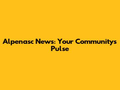 Alpenasc News: Your Community's Pulse