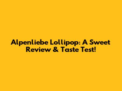 Alpenliebe Lollipop: A Sweet Review & Taste Test!