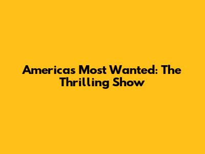 America's Most Wanted: The Thrilling Show