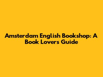 Amsterdam English Bookshop: A Book Lover's Guide